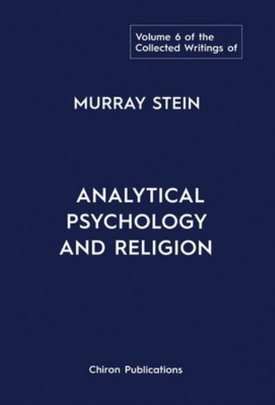 Collected Writings of Murray Stein : Volume 6 - Murray Stein - Bøger - Chiron Publications - 9781685030858 - 15. oktober 2022