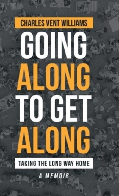 Charles Vent Williams · Going Along to Get Along (Hardcover bog) (2020)