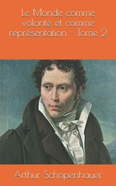 Cover for Arthur Schopenhauer · Le Monde comme volonté et comme représentation - Tome 2 (Paperback Bog) (2019)