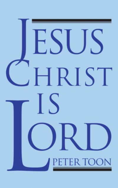 Jesus Christ Is Lord - Peter Toon - Books - Wipf & Stock Publishers - 9781725282858 - July 20, 2020