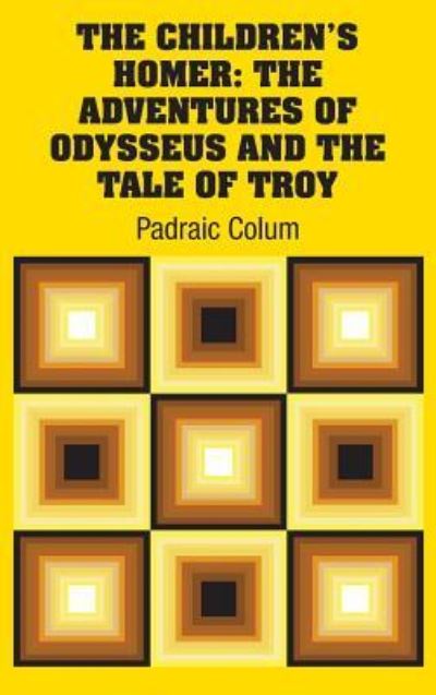 The Children's Homer - Padraic Colum - Books - Simon & Brown - 9781731700858 - October 25, 2018