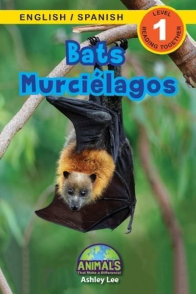 Bats / Murcielagos: Bilingual (English / Spanish) (Ingles / Espanol) Animals That Make a Difference! (Engaging Readers, Level 1) - Animals That Make a Difference! Bilingual (English / Spanish) (Ingles / Espanol) - Ashley Lee - Książki - Engage Books - 9781774763858 - 27 lipca 2021