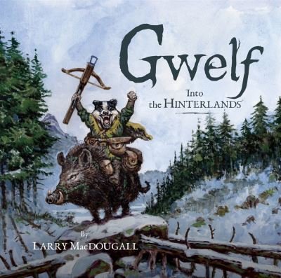 Larry MacDougall · Gwelf: Into the Hinterlands (Hardcover Book) (2024)