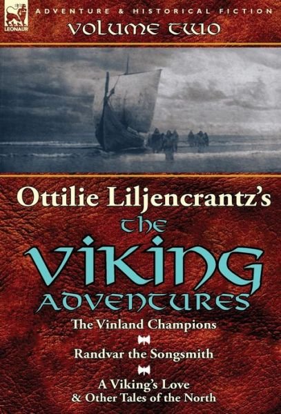 Cover for Ottilie A Liljencrantz · Ottilie A. Liljencrantz's 'The Viking Adventures': Volume 2-The Vinland Champions, Randvar the Songsmith &amp; A Viking's Love and Other Tales of the North (Hardcover Book) (2014)