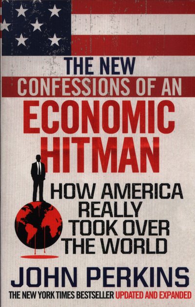 Cover for John Perkins · The New Confessions of an Economic Hit Man: How America really took over the world (Paperback Bog) (2018)