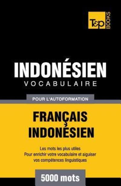 Cover for Andrey Taranov · Vocabulaire Francais-Indonesien pour l'autoformation - 5000 mots les plus courants (Paperback Book) (2016)