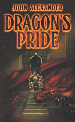 Dragon's Pride - John Alexander - Books - Independent Publisher - 9781792330858 - June 11, 2021