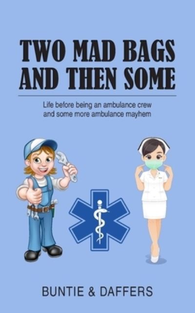 Two Mad Bags and Then Some: Life before being an ambulance crew and some more ambulance mayhem - Buntie - Books - New Generation Publishing - 9781800310858 - July 5, 2021