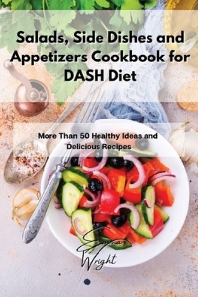 Cover for Emma Wright · Salads, Side Dishes and Appetizers Cookbook for DASH Diet (Paperback Book) (2021)