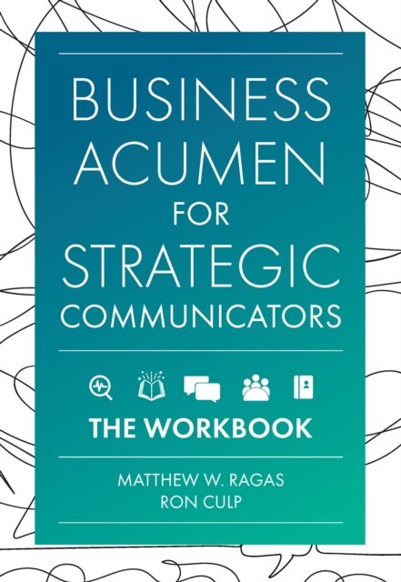 Cover for Ragas, Matthew W. (DePaul University, USA) · Business Acumen for Strategic Communicators: The Workbook (Paperback Book) (2024)