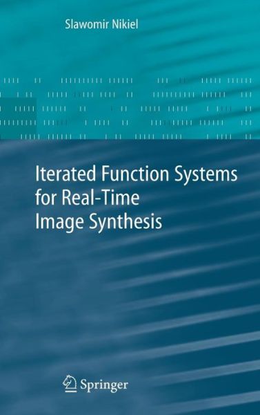 Cover for Slawomir Nikiel · Iterated Function Systems for Real-Time Image Synthesis (Hardcover Book) [2007 edition] (2007)