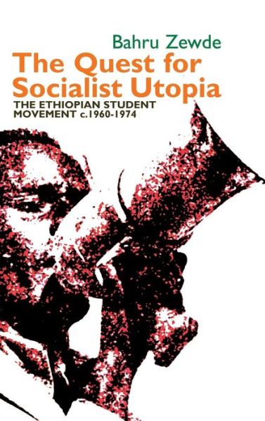 Cover for Bahru Zewde · The Quest for Socialist Utopia: The Ethiopian Student Movement, c. 1960-1974 - Eastern Africa Series (Hardcover Book) (2014)