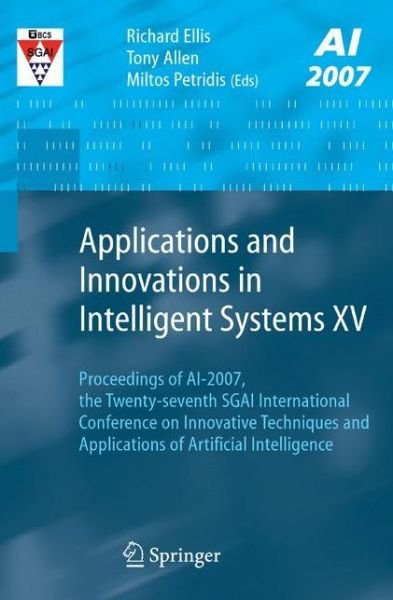 Cover for Richard Ellis · Applications and Innovations in Intelligent Systems XV: Proceedings of AI-2007, the Twenty-seventh SGAI International Conference on Innovative Techniques and Applications of Artificial Intelligence (Paperback Bog) [2008 edition] (2007)