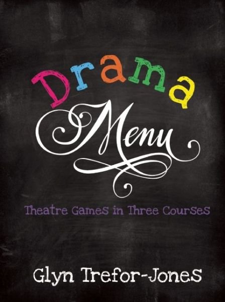 Cover for Glyn Trefor-Jones · Drama Menu: Theatre Games in Three Courses (Spiralbok) (2015)