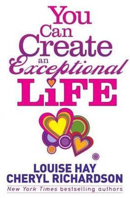 You Can Create an Exceptional Life: Candid Conversations with Louise Hay and Cheryl Richardson - Louise Hay - Books - Hay House UK Ltd - 9781848505858 - September 20, 2011