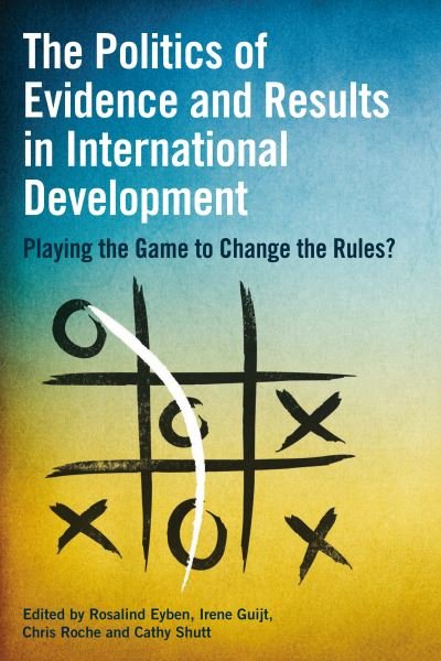 Cover for The Politics of Evidence and Results in International Development: Playing the game to change the rules? (Gebundenes Buch) (2015)