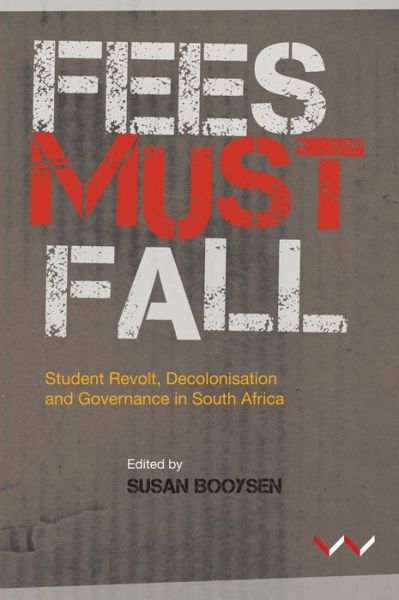 Fees Must Fall: Student revolt, decolonisation and governance in South Africa - Susan Booysen - Books - Wits University Press - 9781868149858 - October 1, 2016