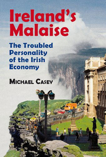 Cover for Michael Casey · Ireland's Malaise: the Troubled Personality of the Irish Economy (Paperback Book) (2011)