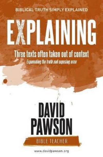 EXPLAINING Three texts often taken out of context - David Pawson - Boeken - Anchor Recordings Limited - 9781909886858 - 24 juli 2015