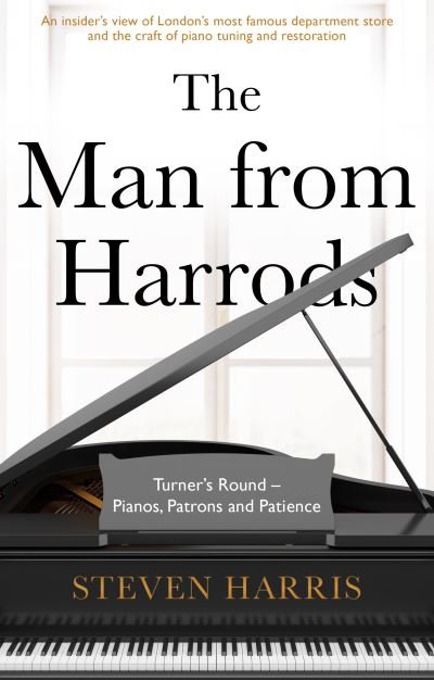 The Man From Harrods: Turner's Round - Pianos, Patrons and Patience - Steven Harris - Kirjat - The Book Guild Ltd - 9781913551858 - perjantai 28. toukokuuta 2021
