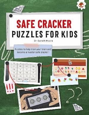 Cover for Dr. Gareth Moore · SAFE CRACKER PUZZLES FOR KIDS PUZZLES FOR KIDS: The Ultimate Code Breaker Puzzle Books For Kids - STEM - Ultimate Code Breakers For Kids (Paperback Book) (2023)