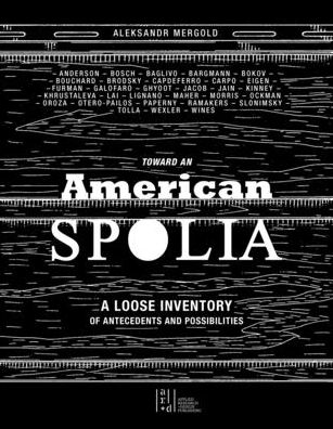 Toward an American Spolia: A Loose Inventory of Antecedents and Possibilities - Aleksandr Mergold - Books - Oro Editions - 9781943532858 - March 10, 2025