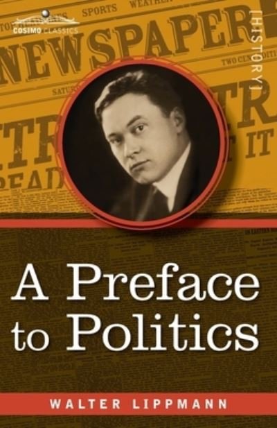 A Preface to Politics - Walter Lippmann - Livros - COSIMO CLASSICS - 9781945934858 - 25 de fevereiro de 2020