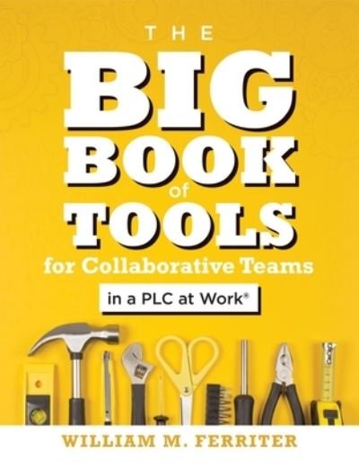 Cover for William M. Ferriter · Big Book of Tools for Collaborative Teams in a PLC at Work (R): (An explicitly structured guide for team learning and implementing collaborative PLC strategies) (Taschenbuch) (2020)