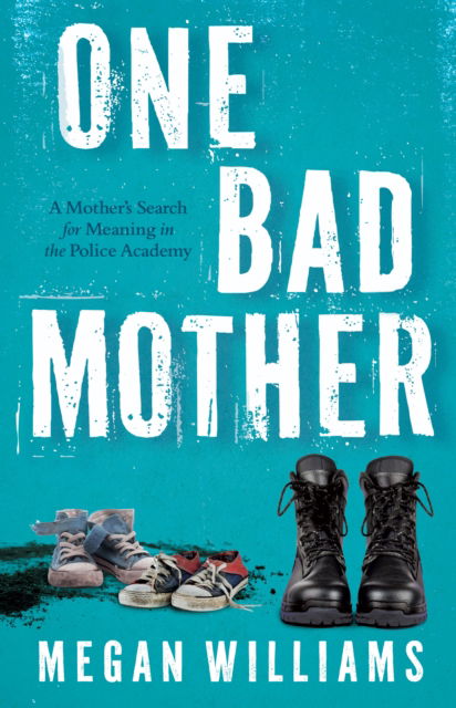 Cover for Megan Williams · One Bad Mother: A Woman's Search for Meaning in Motherhood and the Philadelphia Police Academy (Paperback Book) (2024)