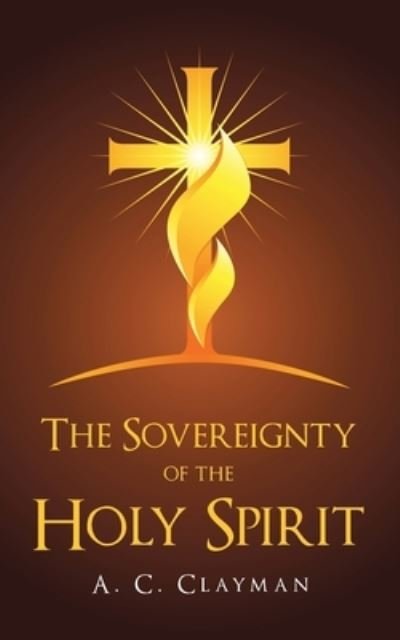 Cover for A C Clayman · The Sovereignty of the Holy Spirit (Pocketbok) (2020)