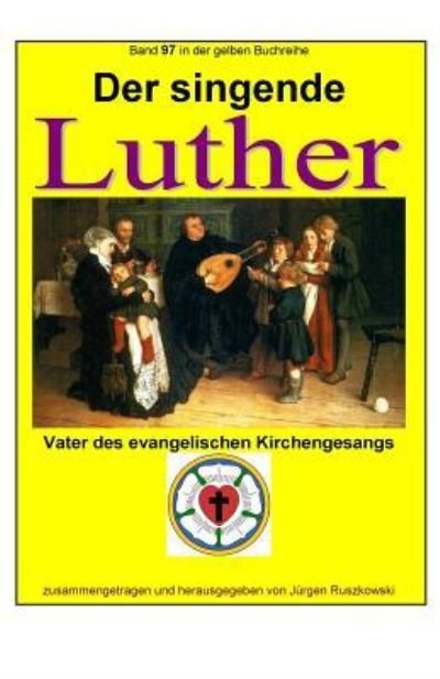 Cover for Juergen Ruszkowski · Der singende Luther - Vater des evangelischen Gesangs (Paperback Bog) (2017)