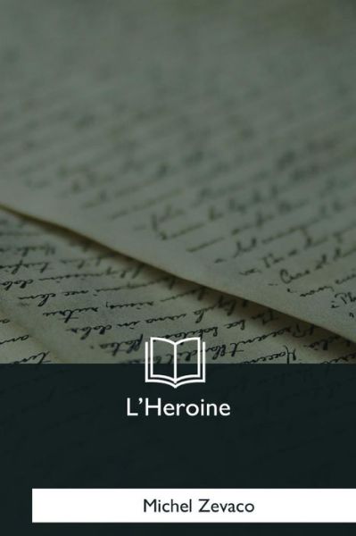 L'Heroine - Michel Zevaco - Books - Createspace Independent Publishing Platf - 9781979959858 - January 7, 2018
