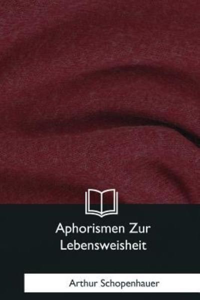 Cover for Arthur Schopenhauer · Aphorismen Zur Lebensweisheit (Taschenbuch) (2018)