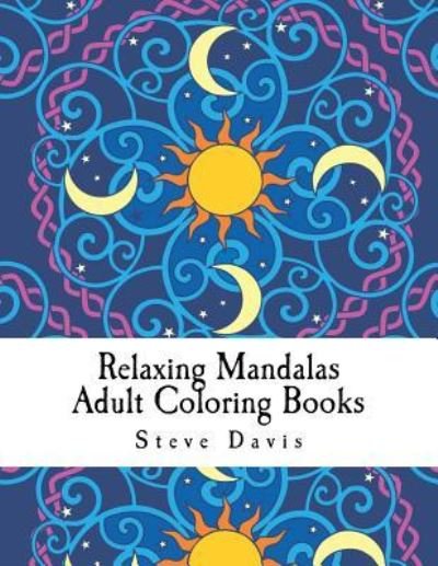 Relaxing Mandalas Adult Coloring Books - Steve Davis - Bøker - Createspace Independent Publishing Platf - 9781981996858 - 24. desember 2017