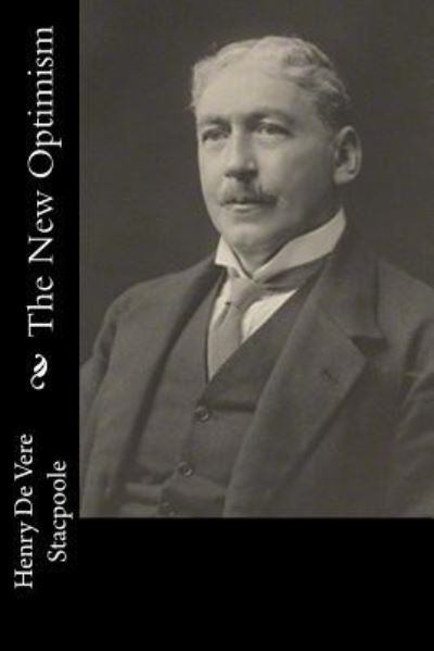 The New Optimism - H De Vere Stacpoole - Books - Createspace Independent Publishing Platf - 9781983525858 - January 4, 2018