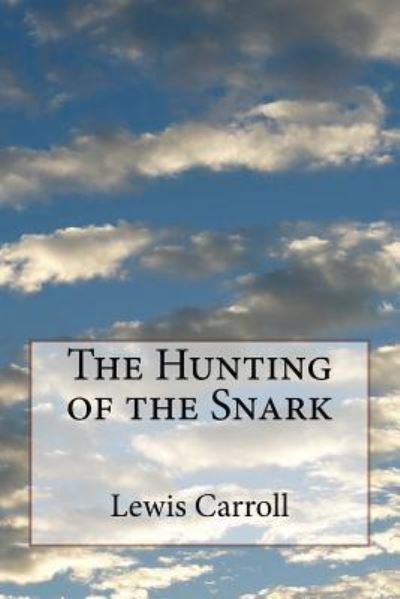 The Hunting of the Snark - Lewis Carroll - Livros - Createspace Independent Publishing Platf - 9781983570858 - 11 de janeiro de 2018