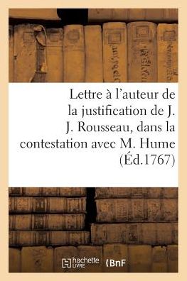 Cover for Sans Auteur · Lettre a L'auteur De La Justification De J. J. Rousseau, Dans La Contestation Survenue Avec M. Hume (Paperback Book) (2016)