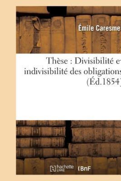 Cover for Caresme · These: Divisibilite Et Indivisibilite Des Obligations (Paperback Book) (2016)