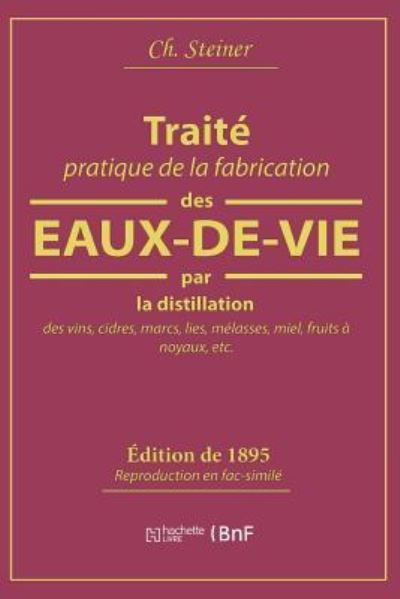Cover for Ch Steiner · Traite Pratique de la Fabrication Des Eaux-De-Vie Par La Distillation Des Vins (Paperback Book) (2018)