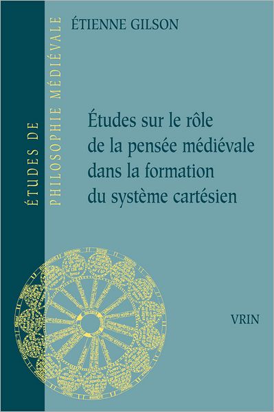 Cover for Etienne Gilson · Etudes Sur Le Role De La Pensee Medievale Dans La Formation Du Systeme Cartesien (Etudes De Philosophie Medievale) (French Edition) (Paperback Book) [French, Reprint edition] (1984)