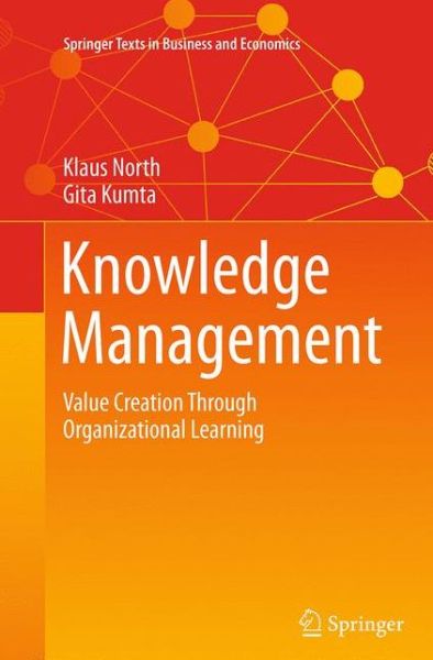 Cover for Klaus North · Knowledge Management: Value Creation Through Organizational Learning - Springer Texts in Business and Economics (Paperback Book) [Softcover reprint of the original 1st ed. 2014 edition] (2016)