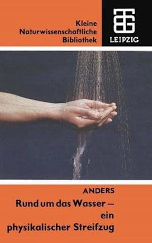 Cover for Siegfried Anders · Rund Um Das Wasser -- Ein Physikalischer Streifzug - Kleine Naturwissenschaftliche Bibliothek (Paperback Bog) [3rd 3. Aufl. 1983 edition] (1990)