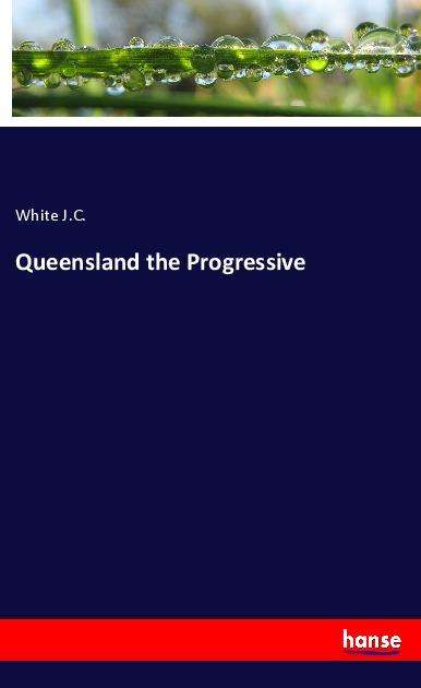 Cover for J.c. · Queensland the Progressive (Book)