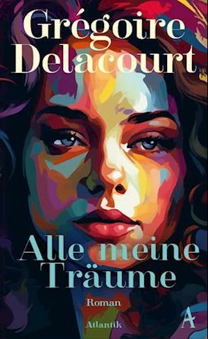 Cover for Grégoire Delacourt · Alle meine Träume (Book) (2025)