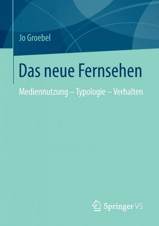 Cover for Jo Groebel · Das Neue Fernsehen: Mediennutzung - Typologie - Verhalten (Paperback Book) [2014 edition] (2013)