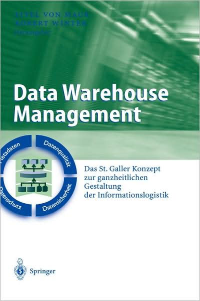 Cover for Eitel Von Maur · Data Warehouse Management: Das St. Galler Konzept Zur Ganzheitlichen Gestaltung Der Informationslogistik - Business Engineering (Hardcover bog) [2003 edition] (2003)