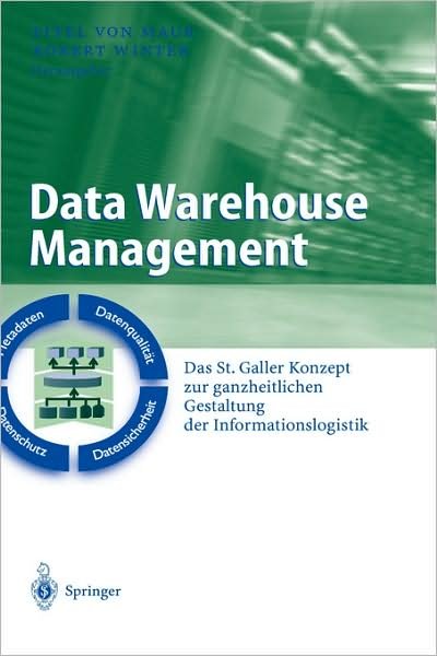 Cover for Eitel Von Maur · Data Warehouse Management: Das St. Galler Konzept Zur Ganzheitlichen Gestaltung Der Informationslogistik - Business Engineering (Hardcover Book) [2003 edition] (2003)
