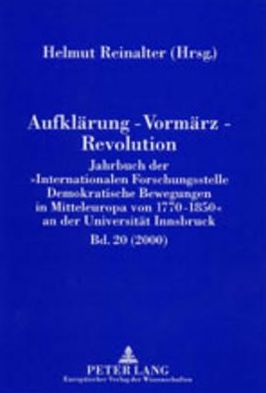 Cover for Aufklaerung - Vormaerz - Revolution: Jahrbuch Der «Internationalen Forschungsstelle Demokratische Bewegungen in Mitteleuropa Von 1770-1850» an Der Universitaet Innsbruck (2000) - Aufklaerung - Vormaerz - Revolution (Paperback Book) (2001)