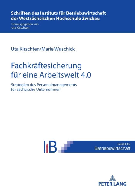 Strategien des Personalmanagements zur Fachkraftesicherung in sachsischen Unternehmen fur eine Arbeitswelt 4.0 : 2 -  - Książki - Peter Lang D - 9783631862858 - 21 kwietnia 2023