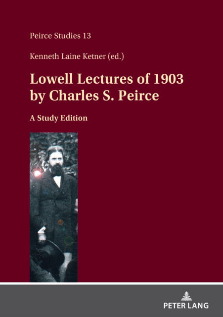 Cover for Charles Sanders Peirce · Lowell Lectures of 1903 by Charles S. Peirce : A Study Edition : 13 (Hardcover Book) [New ed edition] (2024)